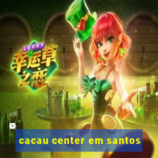 cacau center em santos